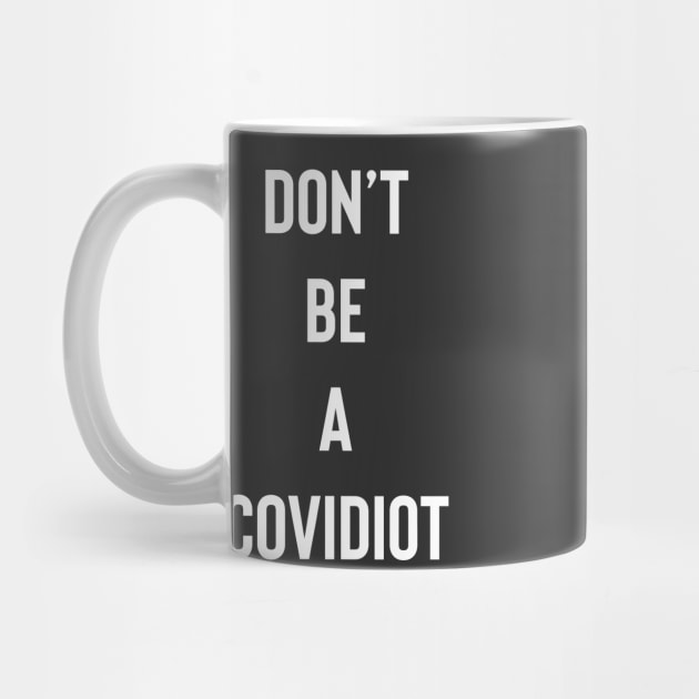 Don't Be A Covidiot by Raw Designs LDN